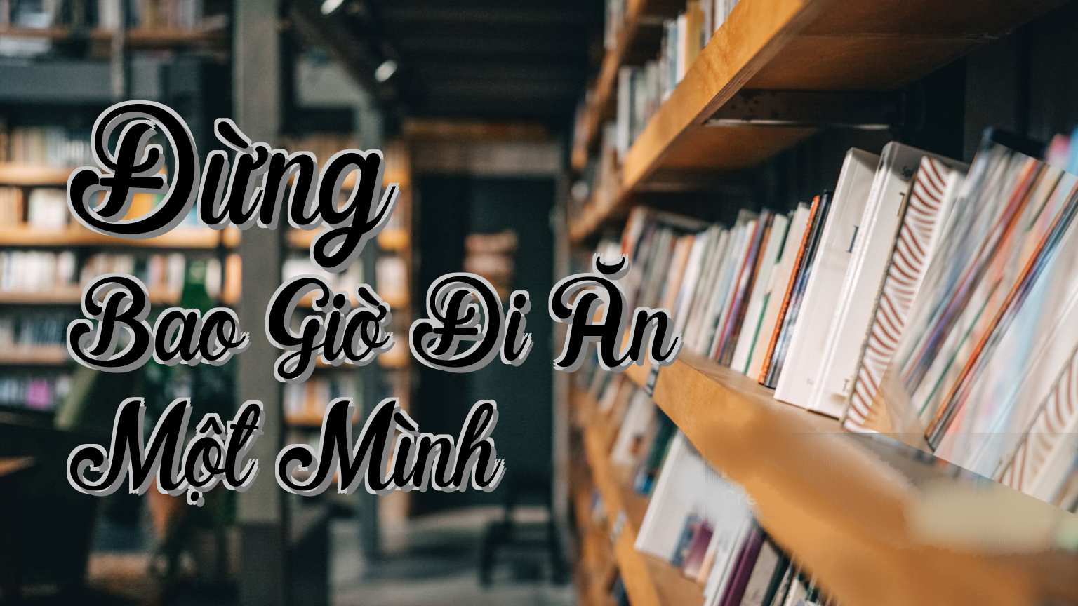 cover-Đừng Bao Giờ Đi Ăn Một Mình