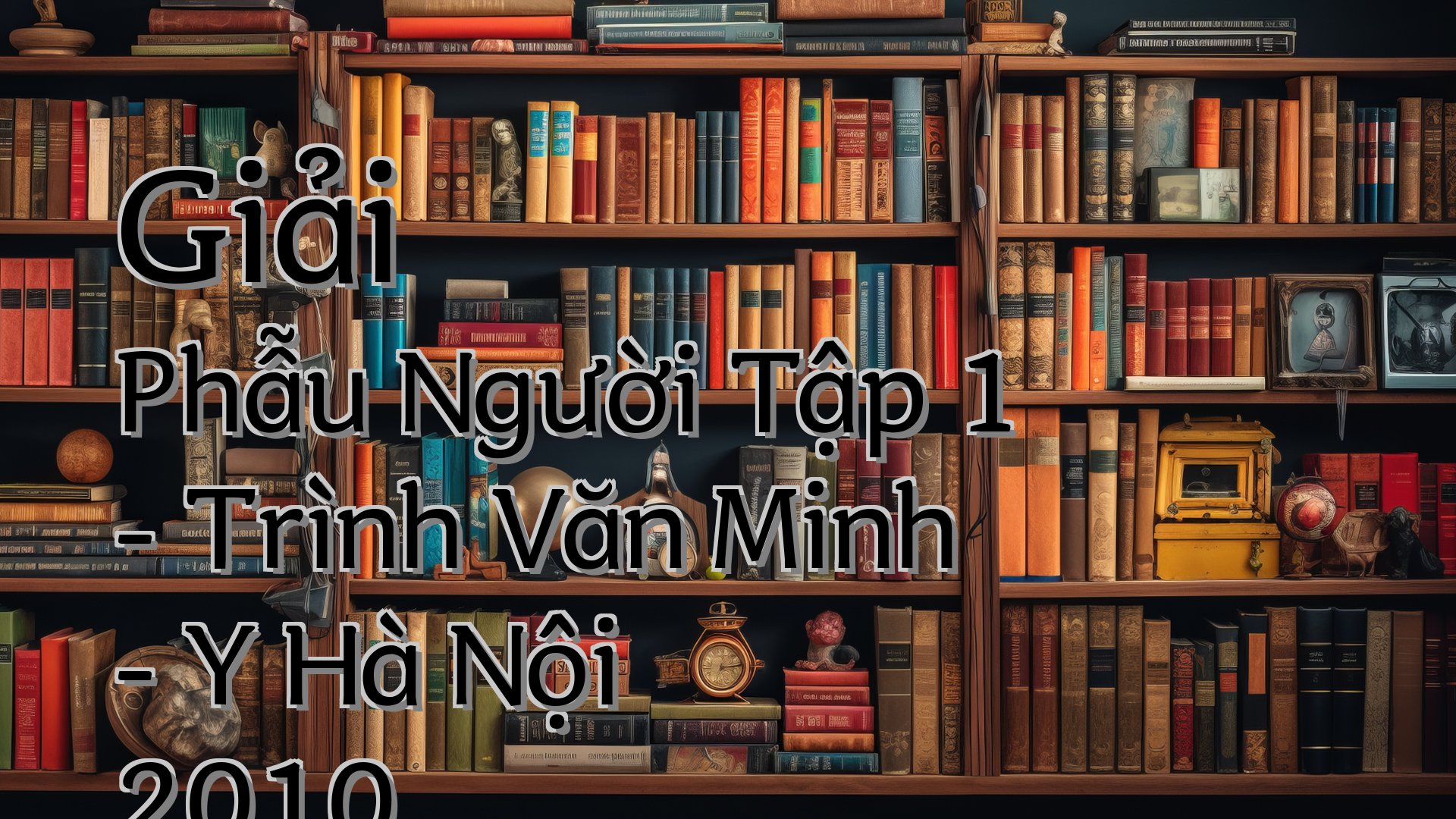 cover-Giải Phẫu Người Tập 1 - Trình Văn Minh - Y Hà Nội 2010
