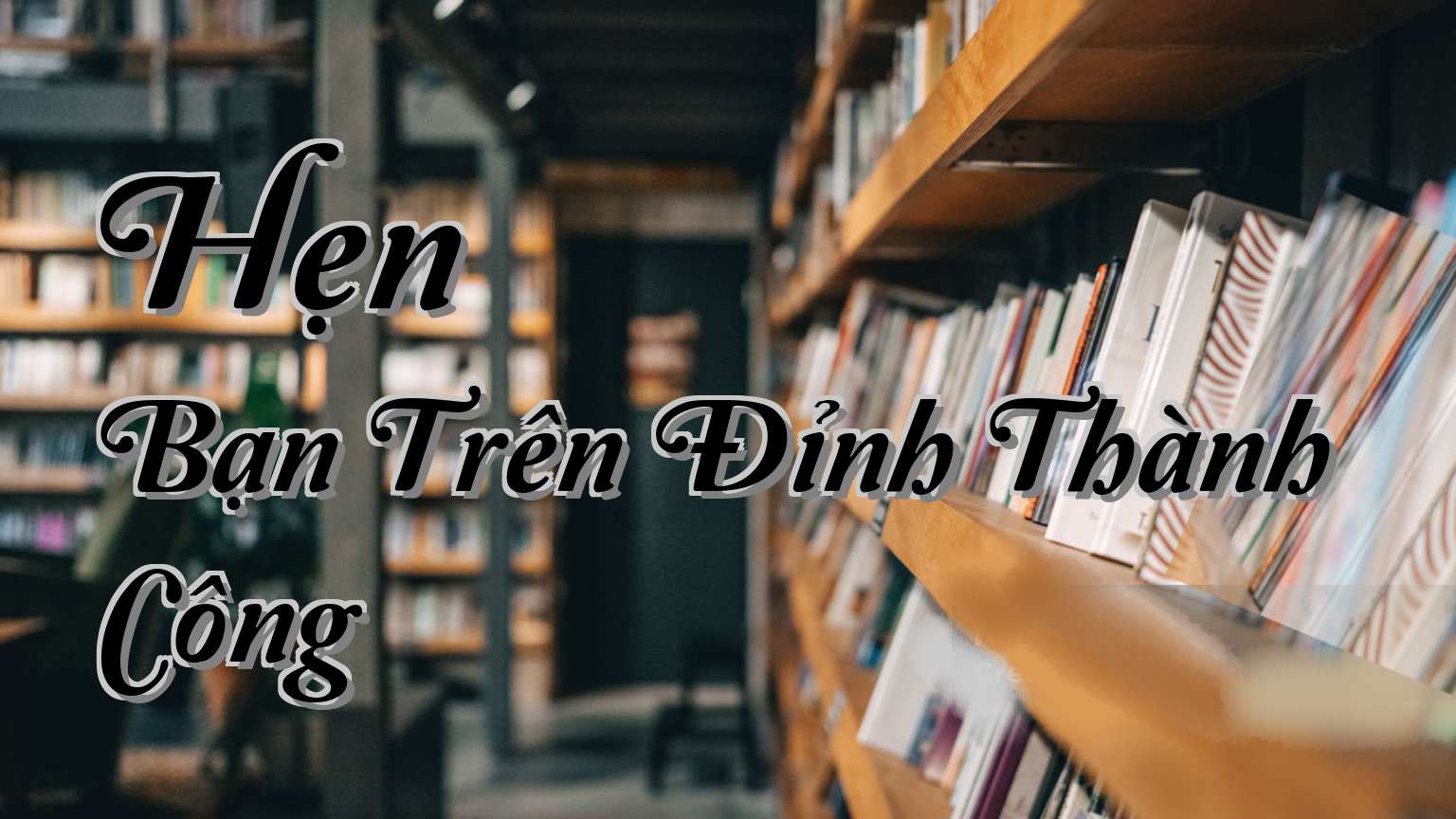 cover-Hẹn Bạn Trên Đỉnh Thành Công
