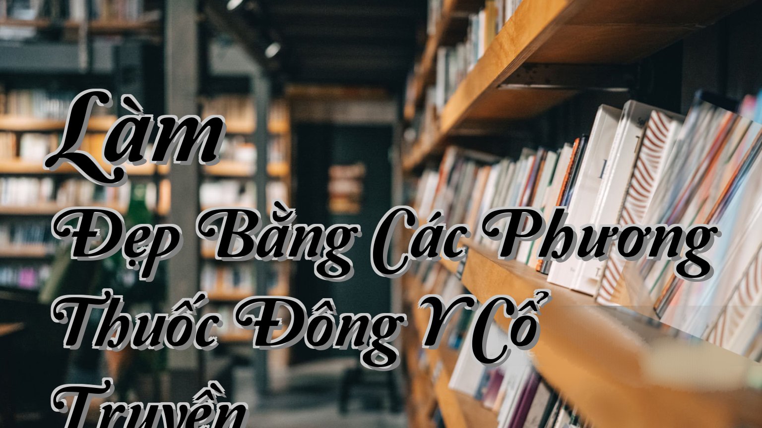 cover-Làm Đẹp Bằng Các Phương Thuốc Đông Y Cổ Truyền