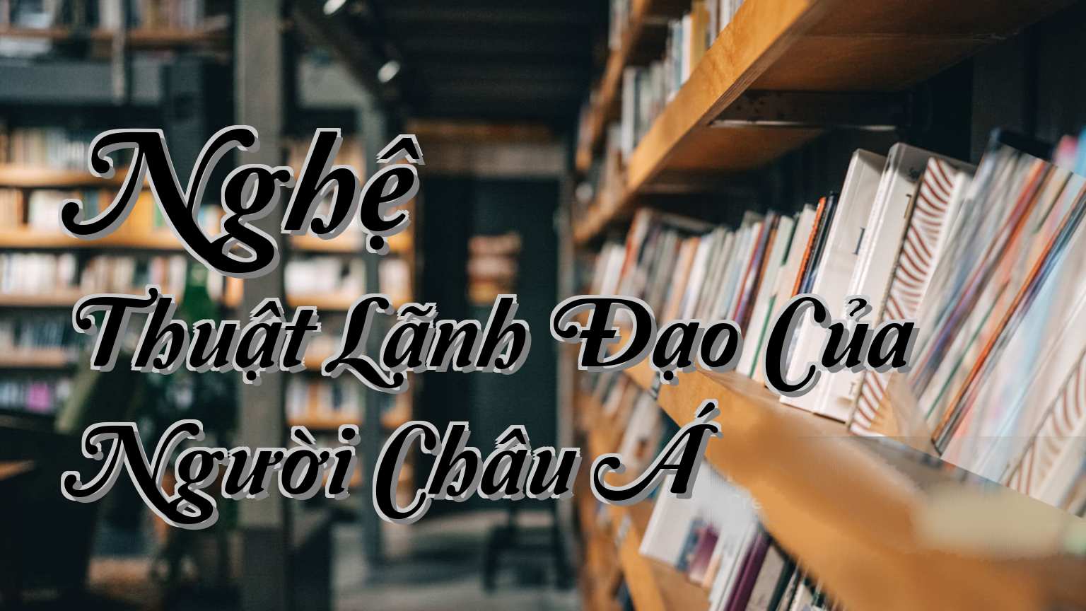 cover-Nghệ Thuật Lãnh Đạo Của Người Châu Á