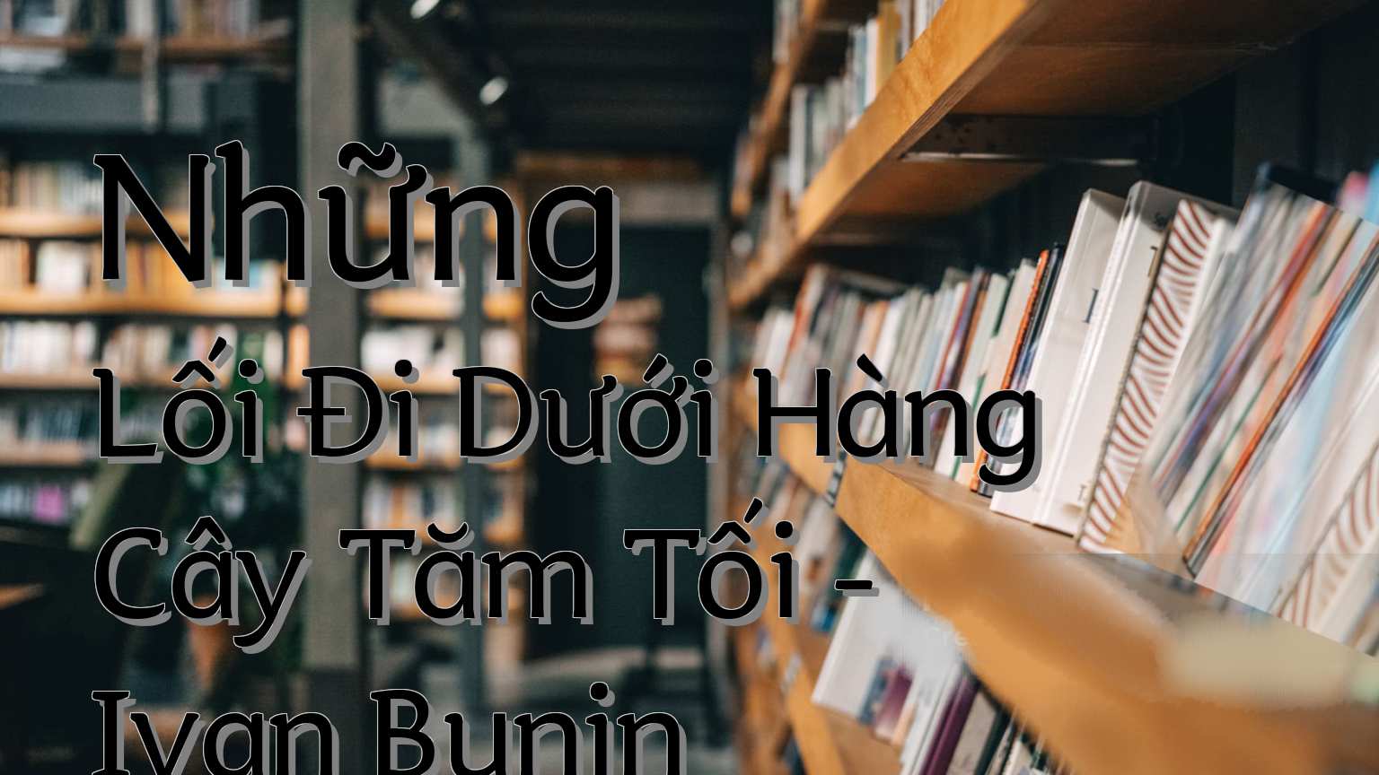 cover-Những Lối Đi Dưới Hàng Cây Tăm Tối - Ivan Bunin