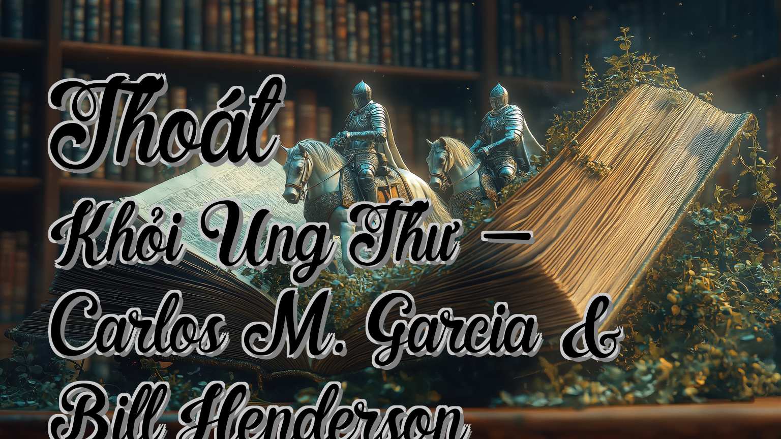 cover-Thoát Khỏi Ung Thư - Carlos M. Garcia & Bill Henderson