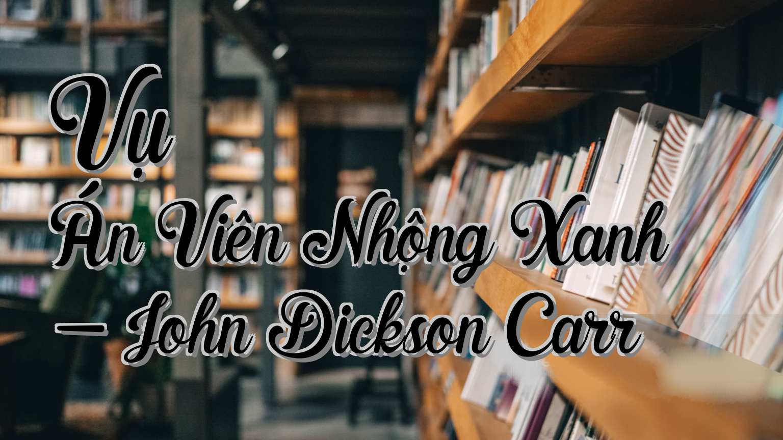 cover-Vụ Án Viên Nhộng Xanh - John Dickson Carr