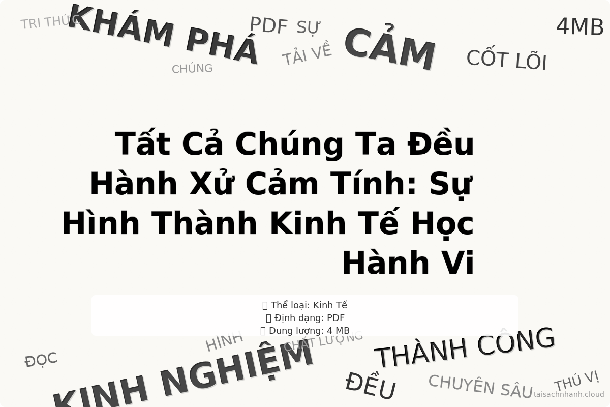 WordArt Tất Cả Chúng Ta Đều Hành Xử Cảm Tính: Sự Hình Thành Kinh Tế Học Hành Vi - Richard