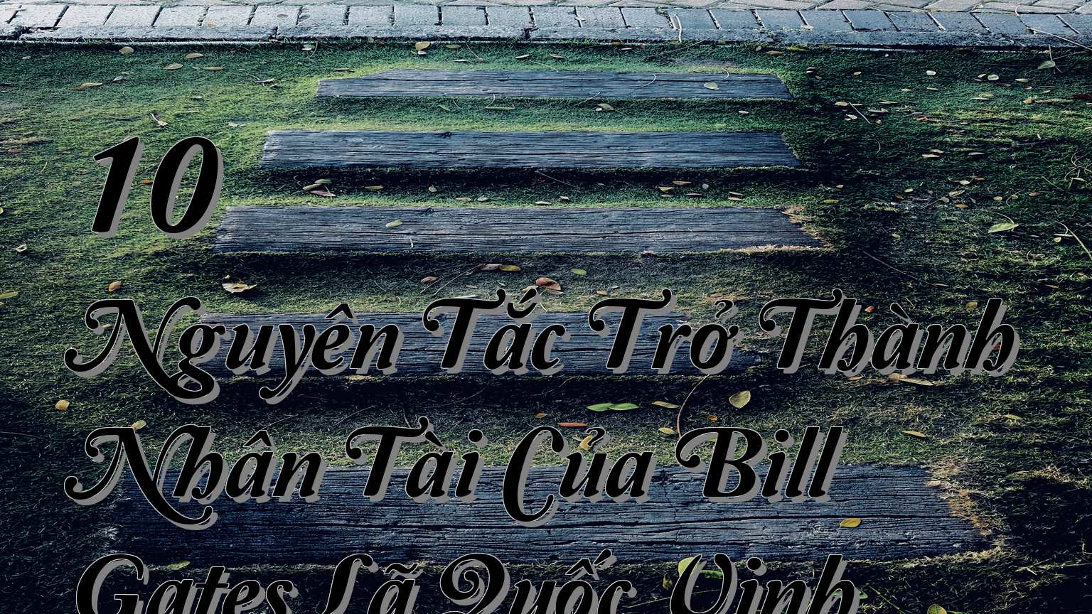 cover-10 Nguyên Tắc Trở Thành Nhân Tài Của Bill Gates Lã Quốc Vinh