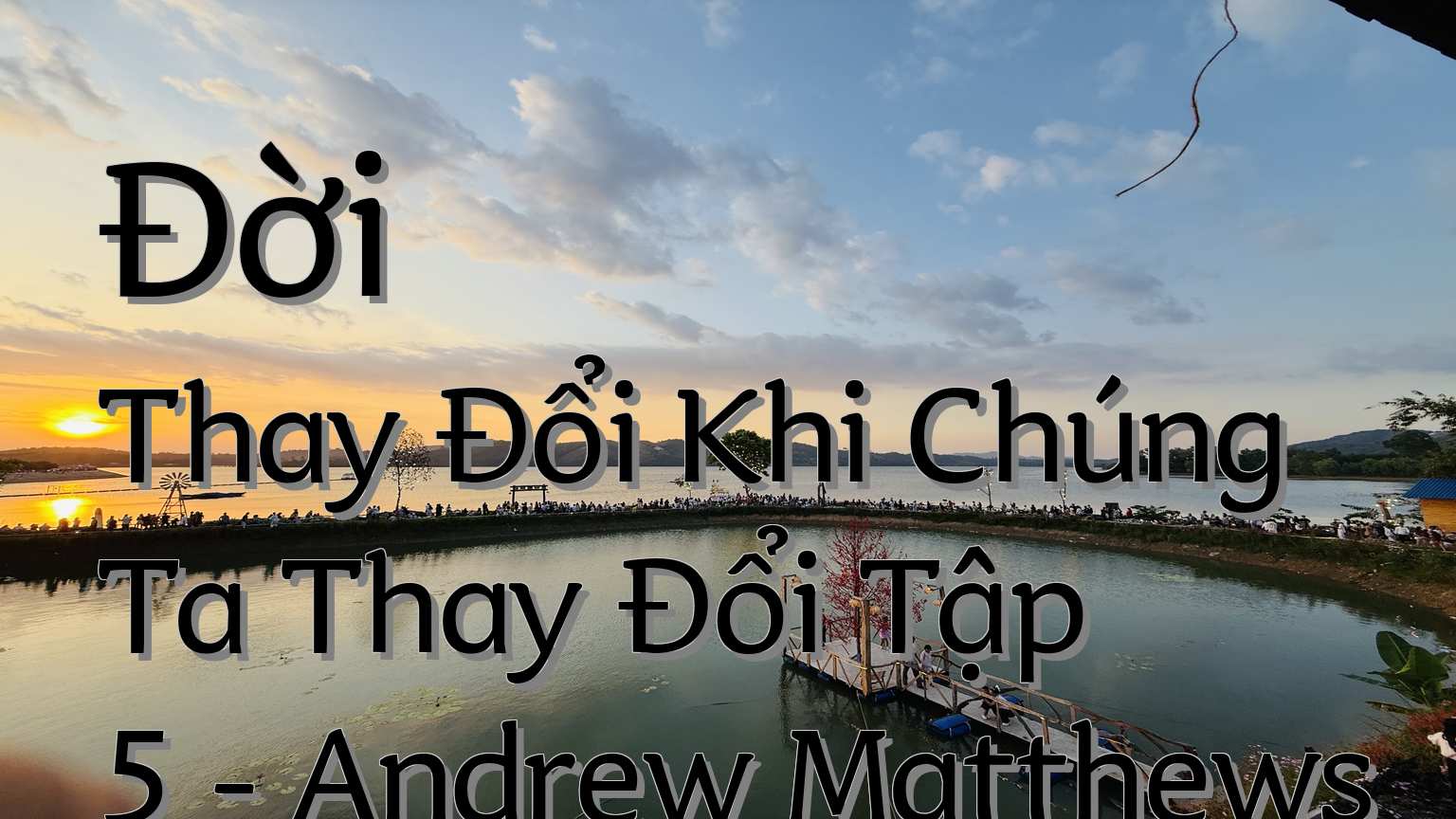 cover-Đời Thay Đổi Khi Chúng Ta Thay Đổi Tập 5 - Andrew Matthews